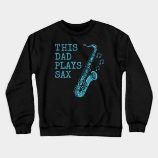 This Dad Plays Sax, Saxophone Saxophonist Father's Day Crewneck Sweatshirt